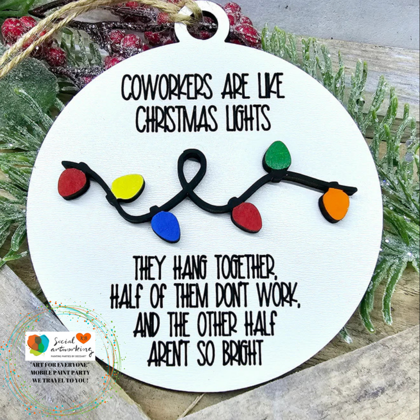 Coworkers are like Christmas Lights They hang together, Half of them don't work, and the other half aren't so bright