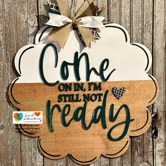 Come on in, still not ready