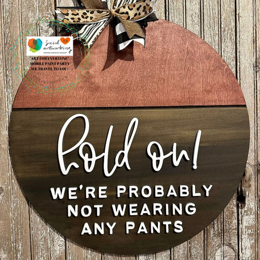 Hold on! We're Probably Not Wearing Any Pants